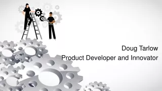 Doug Tarlow - Product Developer and Innovator