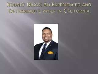 RODNEY DIGGS AN EXPERIENCED AND DETERMINED LAWYER IN CALIFORNIA