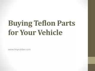 Buying Teflon Parts for Your Vehicle