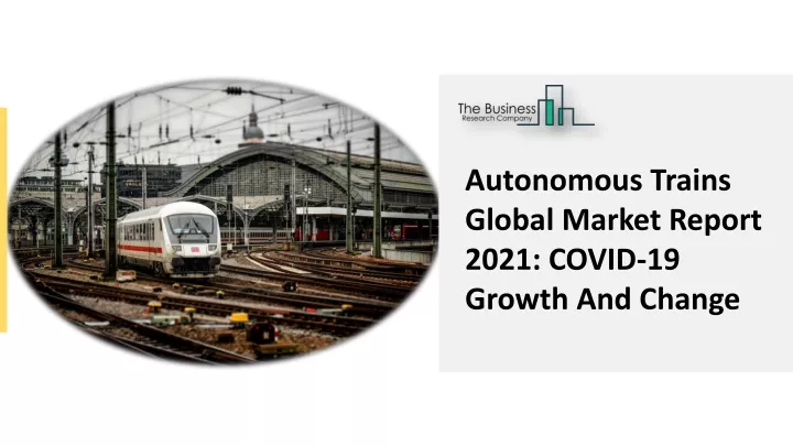 autonomous trains global market report 2021 covid