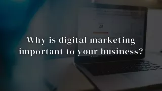 Why is digital marketing important to your business?