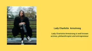 Contact with Lady Charlotte Armstrong – Best Entrepreneur and Actress