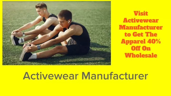 visit activewear manufacturer to get the apparel 40 off on wholesale