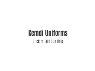 kemdi uniforms click to edit sub title