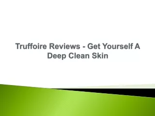 truffoire reviews get yourself a deep clean skin