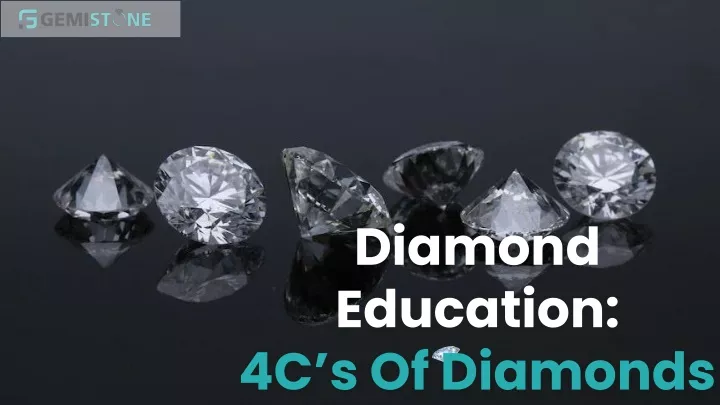 diamond education 4c s of diamonds