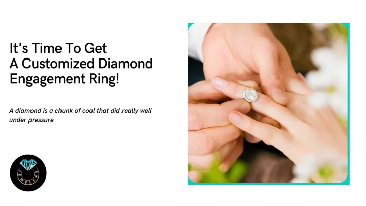 it s time to get a customized diamond engagement