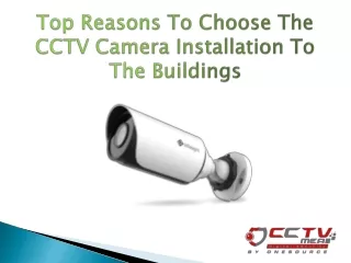 Top Reasons To Choose The Cctv Camera Installation To The Buildings