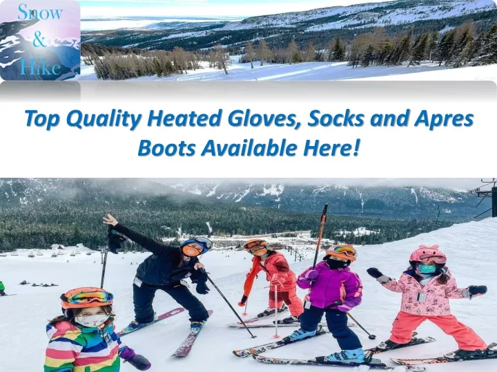 top quality heated gloves socks and apres boots