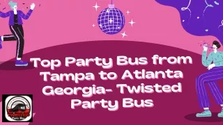 Top Party Bus from Tampa to Atlanta Georgia- Twisted Party Bus