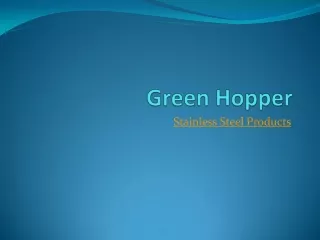 Stainless Steel Products -Green Hopper Pvt. Ltd