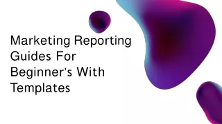 Marketing Reporting Guides For Beginner’s With Templates