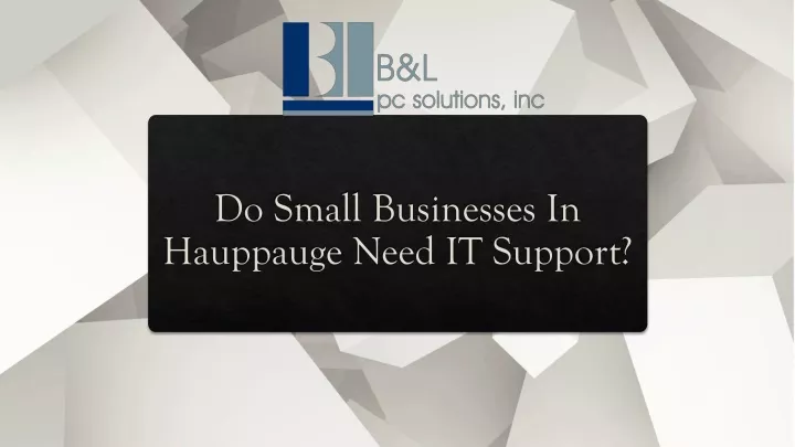 do small businesses in hauppauge need it support