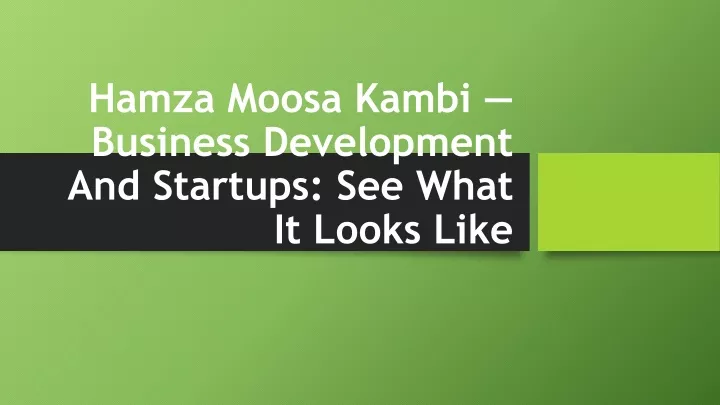 hamza moosa kambi business development and startups see what it looks like