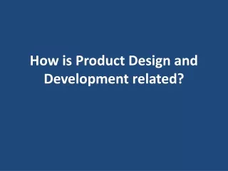 how is product design and development related