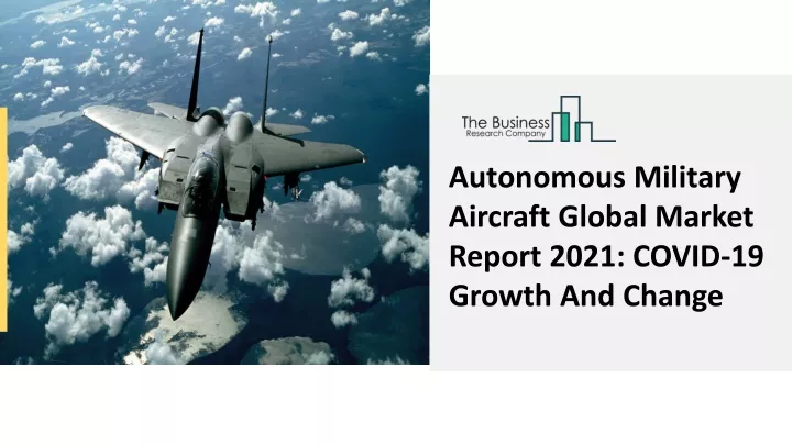 autonomous military aircraft global market report