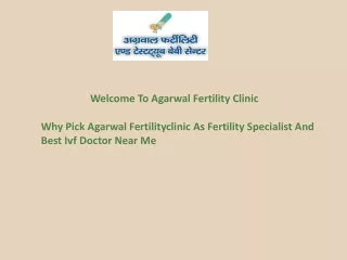 Why Pick Agarwal Fertilityclinic As Fertility Specialist And Best Ivf Doctor Near Me