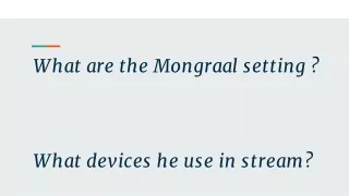 What are the Mongraal setting _