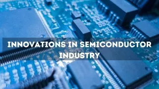 Innovations in Semiconductor industry