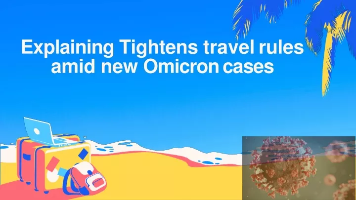 explaining tightens travel rules amid new omicron cases
