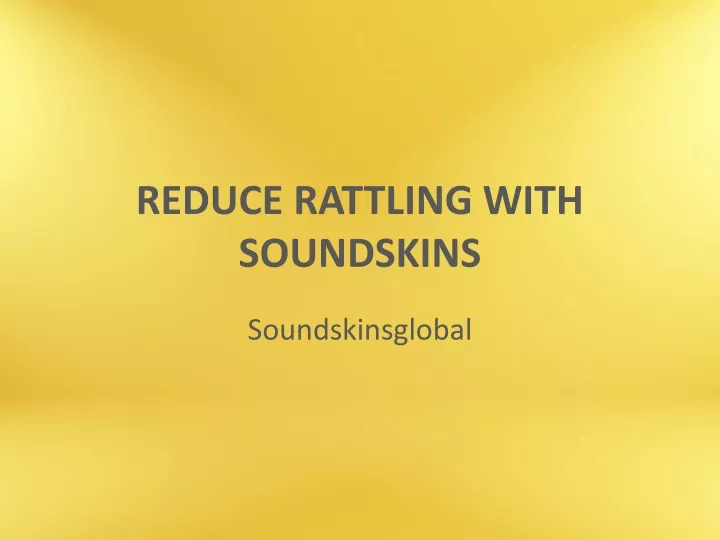 reduce rattling with soundskins