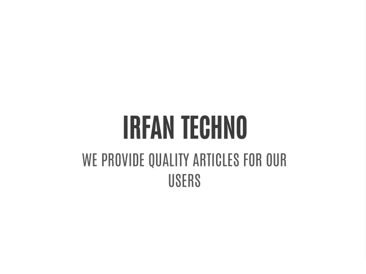 irfan techno we provide quality articles
