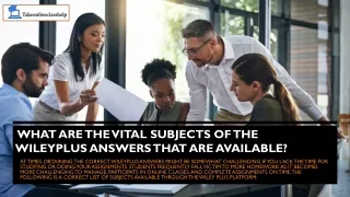 What are the vital subjects of the WileyPLUS answers that are available