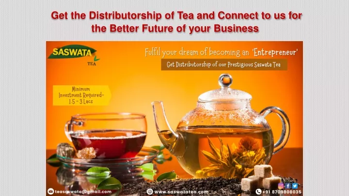 get the distributorship of tea and connect