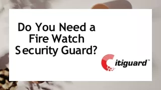 Do You Need A Fire Watch Security Guards(3)