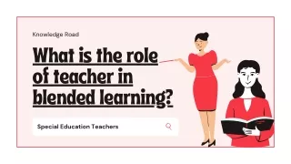What is the role of teacher in blended learning
