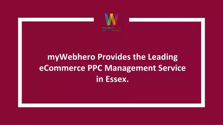 mywebhero provides the leading ecommerce ppc management service in essex