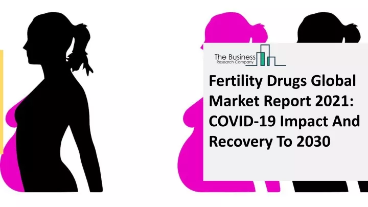 fertility drugs global market report 2021 covid
