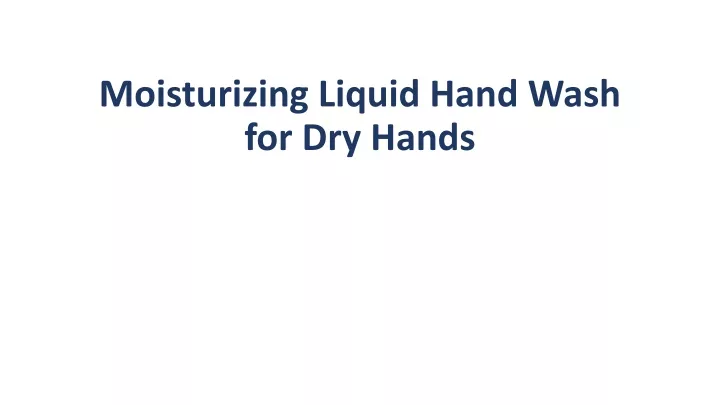 moisturizing liquid hand wash for dry hands