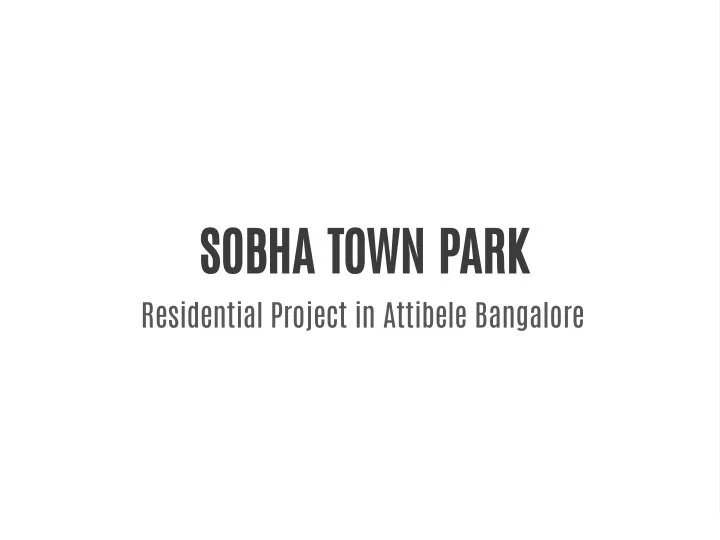 sobha town park residential project in attibele