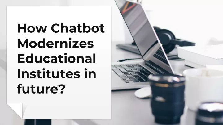 how chatbot modernizes educational institutes in future