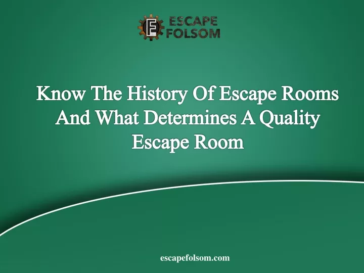 know the history of escape rooms and what