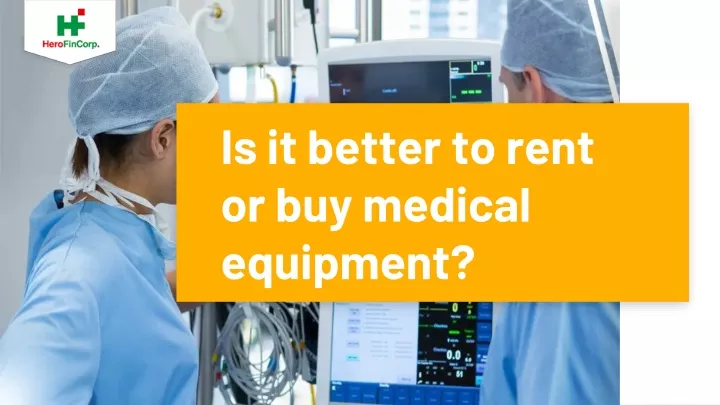 is it better to rent or buy medical equipment