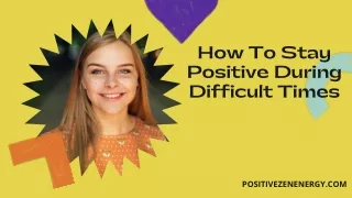 How To Stay Positive During Difficult Times