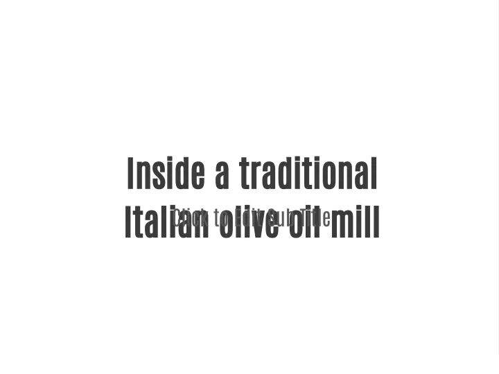 inside a traditional italian olive oil mill