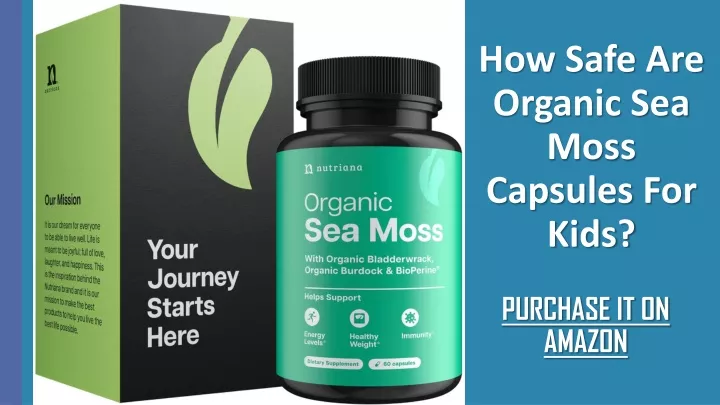 how safe are organic sea moss capsules for kids