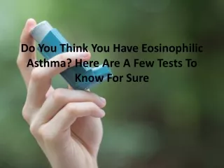 do you think you have eosinophilic asthma here are a few tests to know for sure