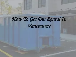 How To Get Bin Rental In Vancouver