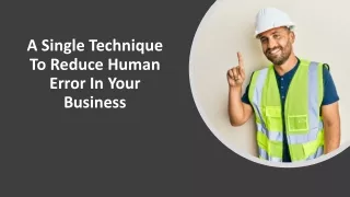 a single technique to reduce human error in your