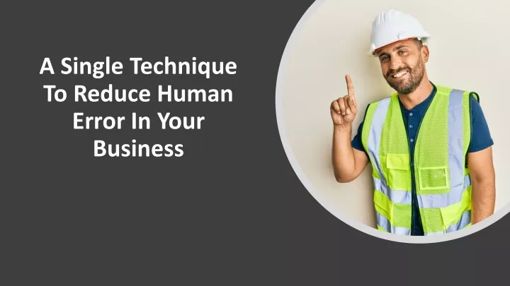 a single technique to reduce human error in your
