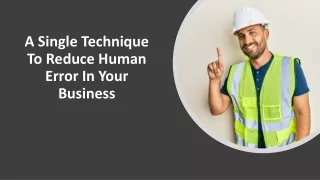a single technique to reduce human error in your