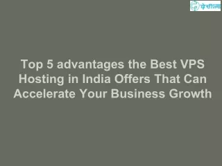 Top 5 advantages the Best VPS Hosting in India Offers That Can Accelerate Your Business Growth