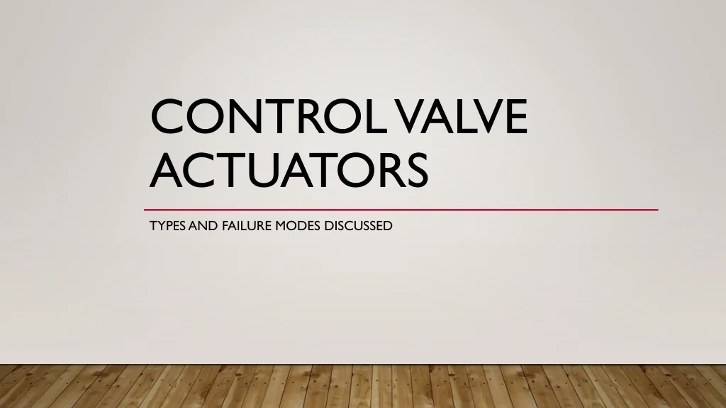 PPT - Control Valve Actuators - Types and Failure Modes PowerPoint ...