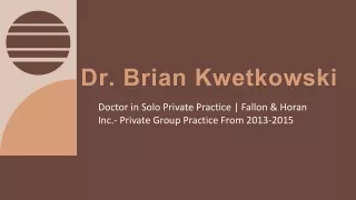 Dr. Brian Kwetkowski - A Reliable and Intelligent Doctor