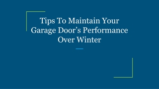 tips to maintain your garage door s performance over winter