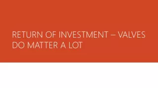 return of investment valves do matter a lot